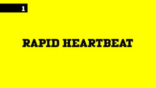 1
rapid heartbeat
 