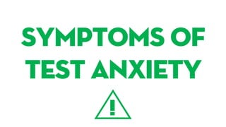 Symptoms of
test anxiety
!
 