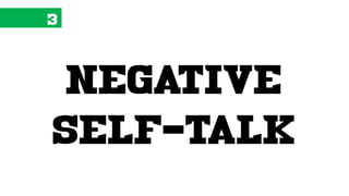 3
negative
self-talk
 
