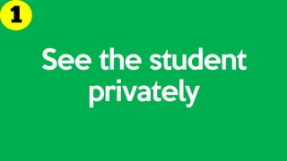 See the student
privately
 
