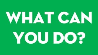 What Can
You Do?
 
