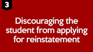 Discouraging the
student from applying
for reinstatement
 