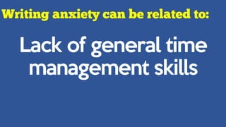Lack of general time
management skills
 