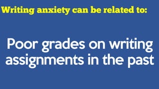 Poor grades on writing
assignments in the past
 