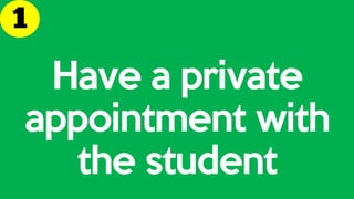 Have a private
appointment with
the student
 