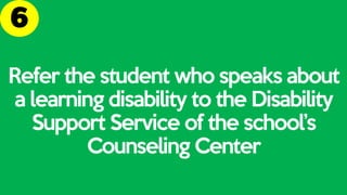 Refer the student to the
Counseling Center for
psychological counseling, if
needed
 