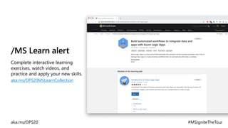 /MS Learn alert
Complete interactive learning
exercises, watch videos, and
practice and apply your new skills.
aka.ms/OPS20MSLearnCollection
 