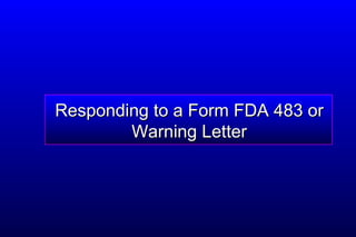 Responding to a Form FDA 483 or Warning Letter 