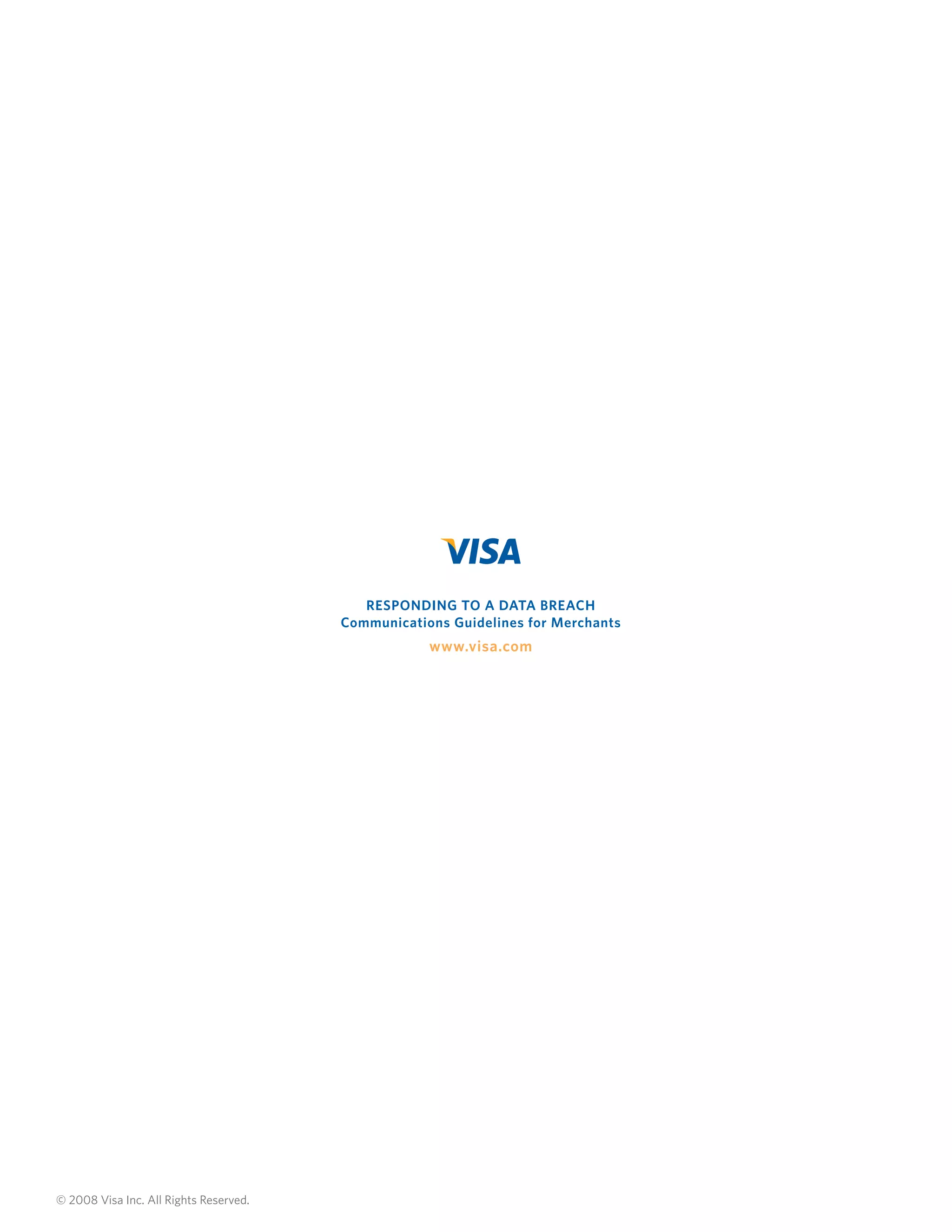 responding to a data breach
Communications Guidelines for Merchants

www.visa.com

© 2008 Visa Inc. All Rights Reserved.

 