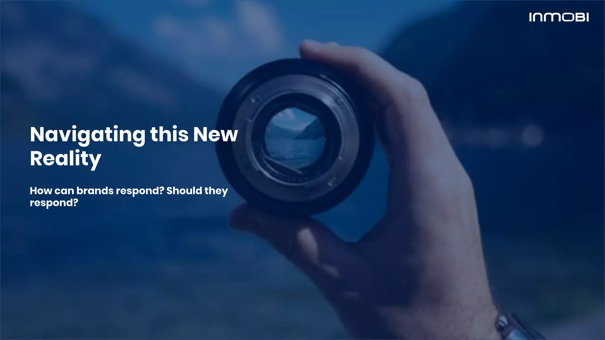 Navigating this New
Reality
How can brands respond? Should they
respond?
 