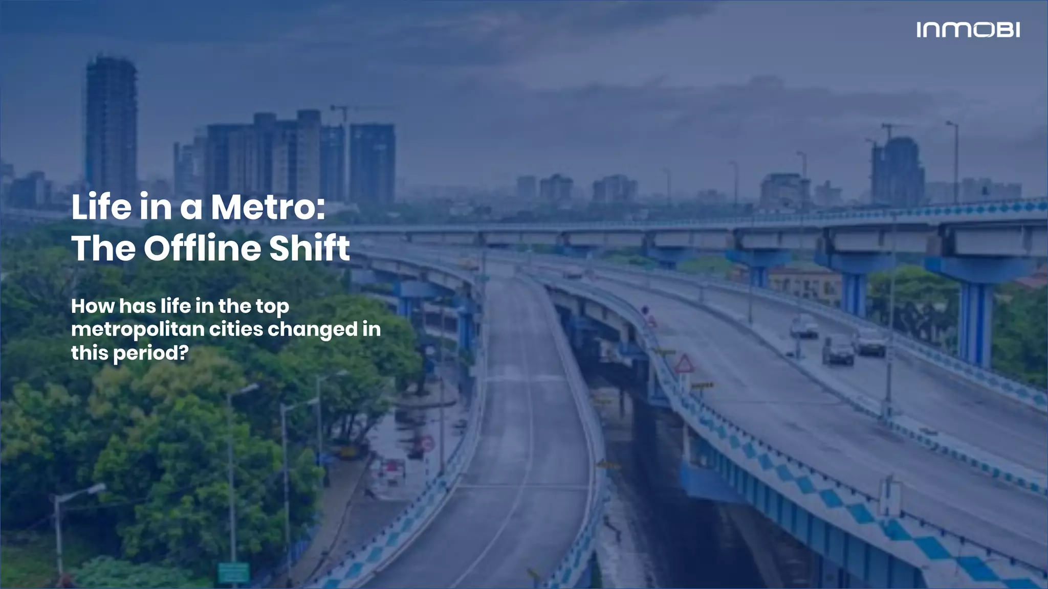 Life in a Metro:
The Offline Shift
How has life in the top
metropolitan cities changed in
this period?
 