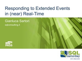 Responding to Extended Events
in (near) Real-Time
Gianluca Sartori
sqlconsulting.it
 