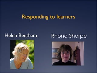 Responding to learners Helen Beetham Rhona Sharpe 