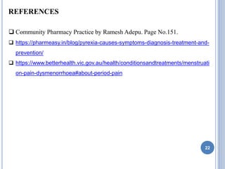22
 Community Pharmacy Practice by Ramesh Adepu. Page No.151.
 https://pharmeasy.in/blog/pyrexia-causes-symptoms-diagnos...