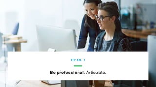 © Glassdoor,
Inc. 2017.
Be professional. Articulate.
TIP NO. 1
 