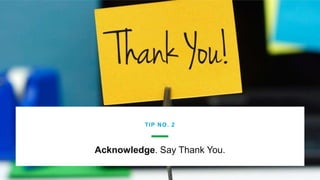 © Glassdoor,
Inc. 2017.
Acknowledge. Say Thank You.
TIP NO. 2
 
