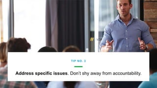 © Glassdoor,
Inc. 2017.
Address specific issues. Don’t shy away from accountability.
TIP NO. 3
 