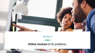 © Glassdoor,
Inc. 2017.
Utilise reviews to fix problems.
TIP NO. 4
 