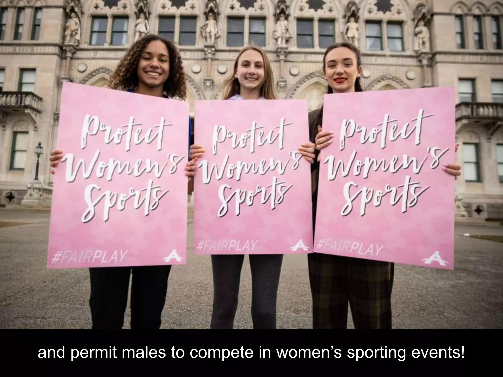 and permit males to compete in women’s sporting events!
 