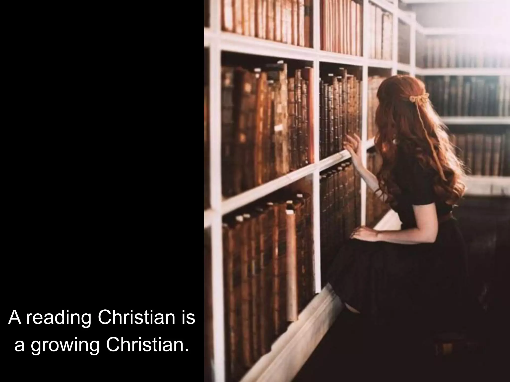 A reading Christian is
a growing Christian.
 