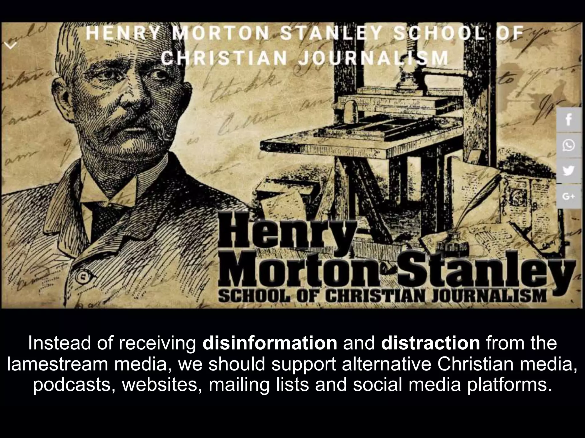 Instead of receiving disinformation and distraction from the
lamestream media, we should support alternative Christian media,
podcasts, websites, mailing lists and social media platforms.
 