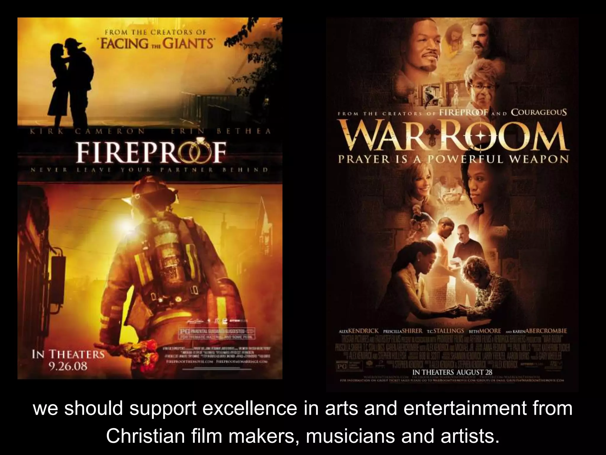 we should support excellence in arts and entertainment from
Christian film makers, musicians and artists.
 