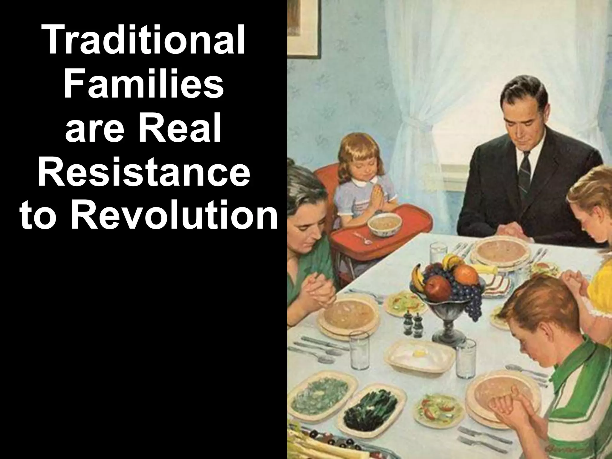 Traditional
Families
are Real
Resistance
to Revolution
 