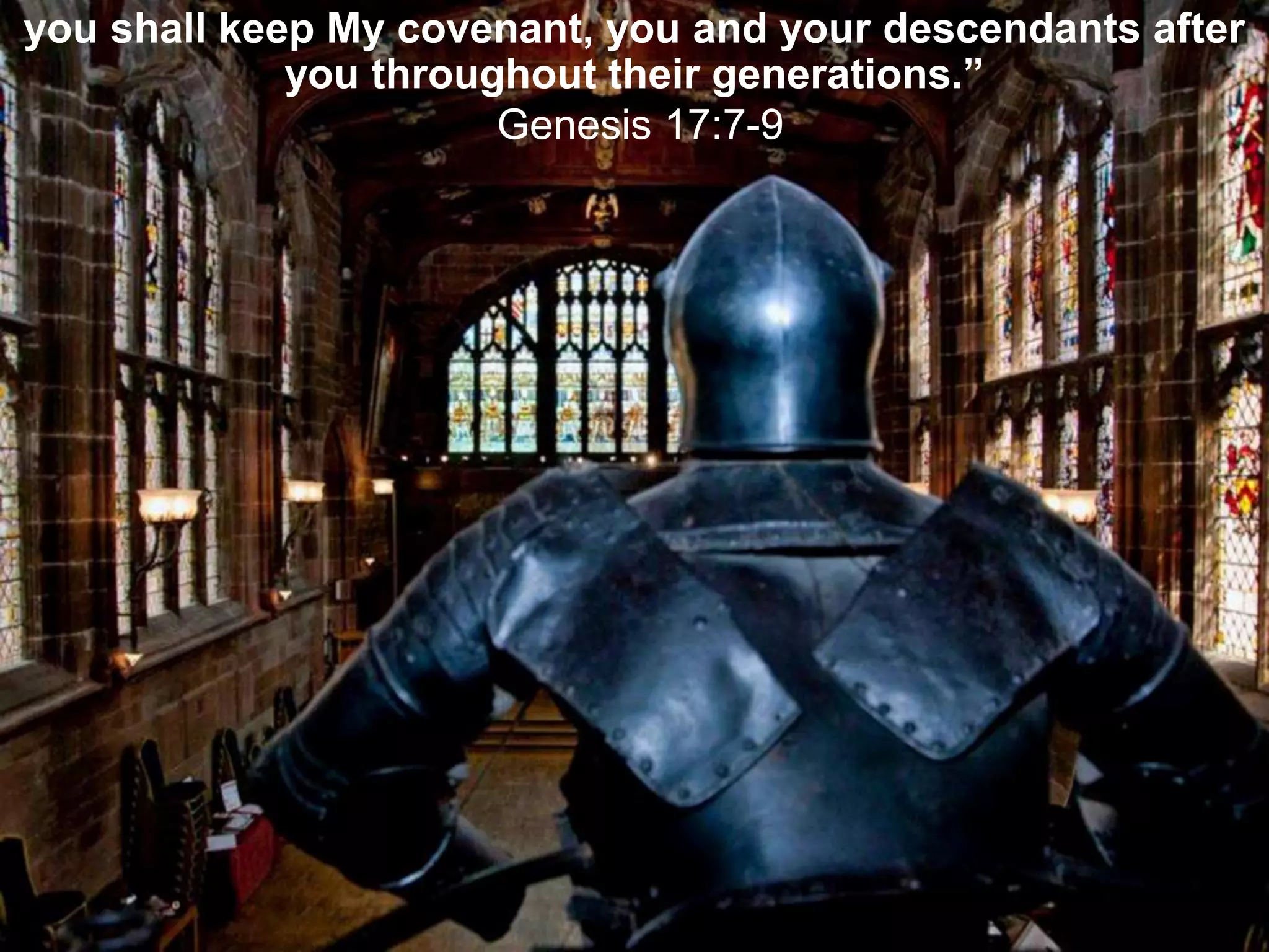 you shall keep My covenant, you and your descendants after
you throughout their generations.”
Genesis 17:7-9
 