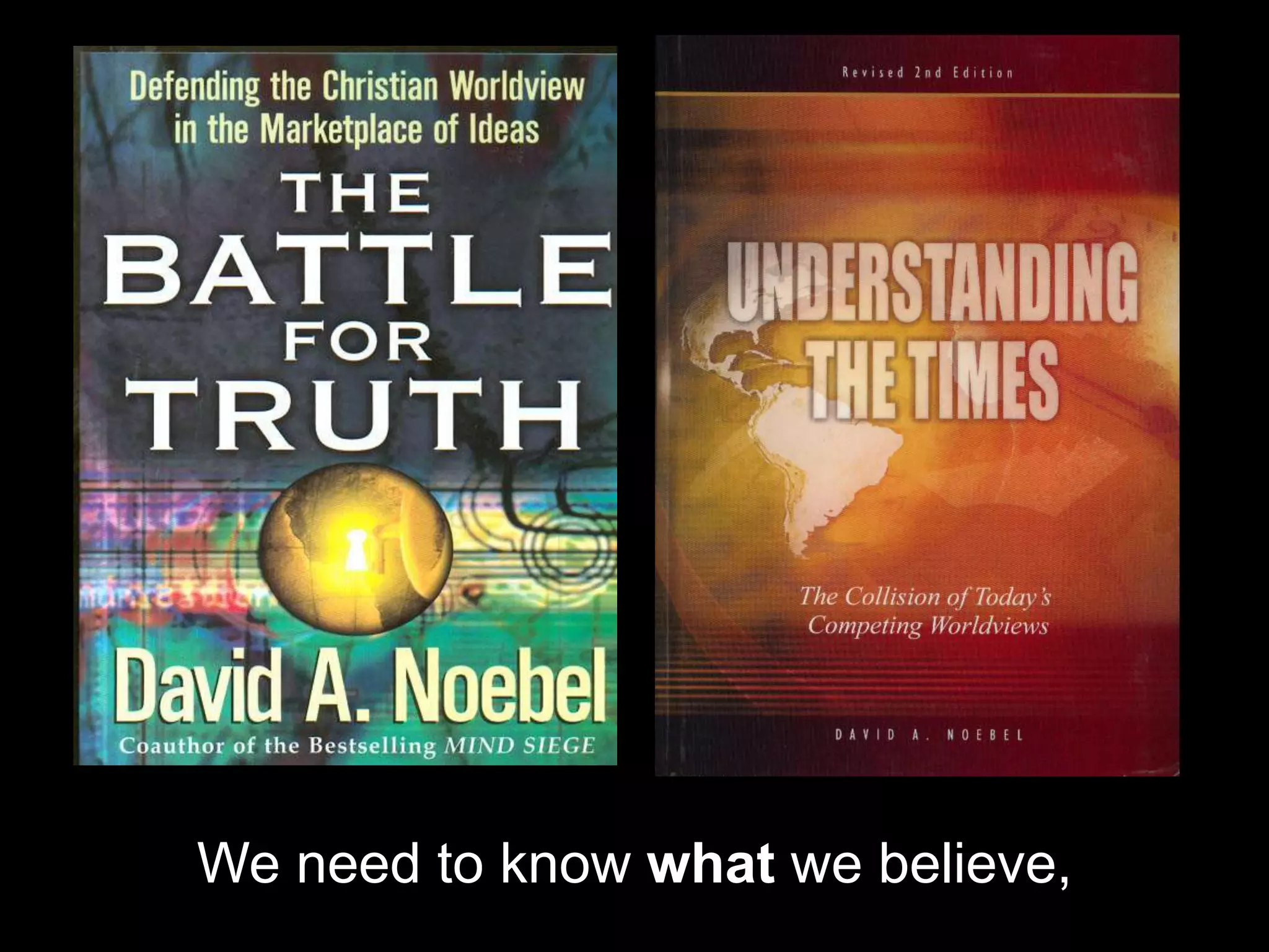 We need to know what we believe,
 