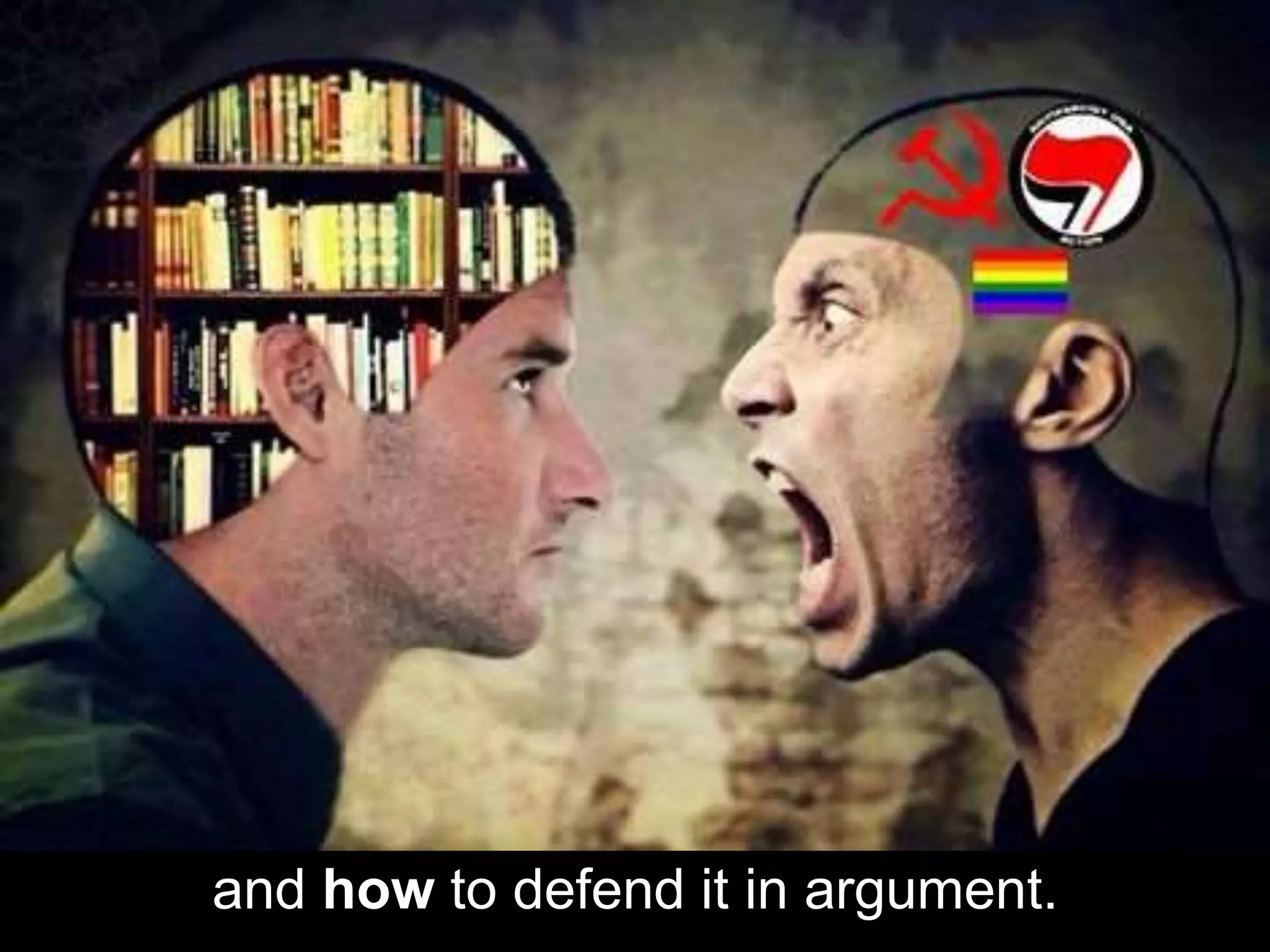 and how to defend it in argument.
 
