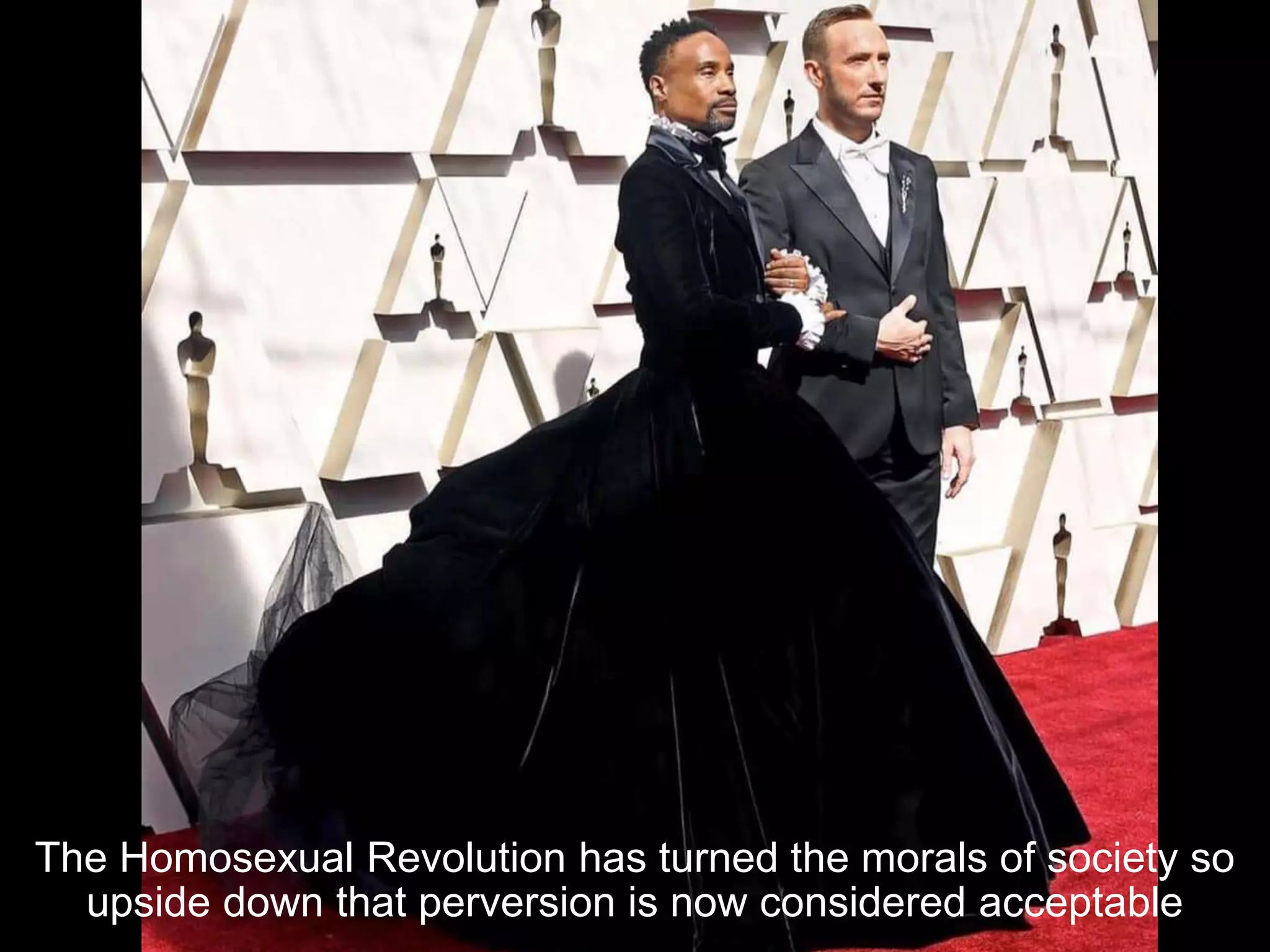 The Homosexual Revolution has turned the morals of society so
upside down that perversion is now considered acceptable
 