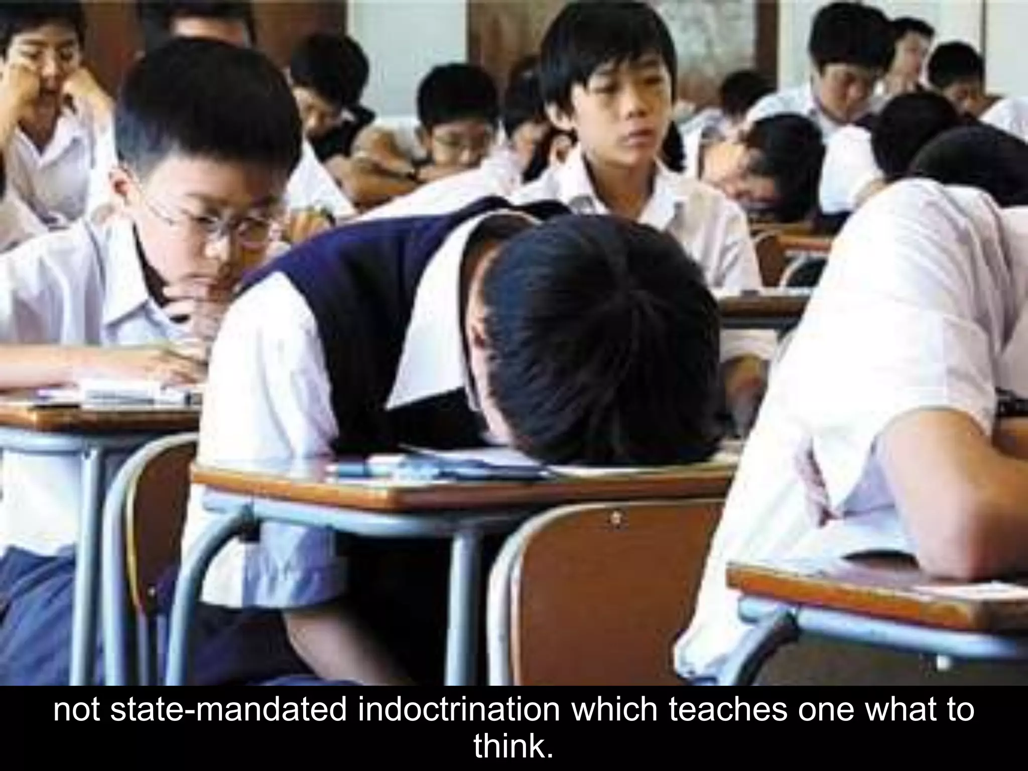 not state-mandated indoctrination which teaches one what to
think.
 