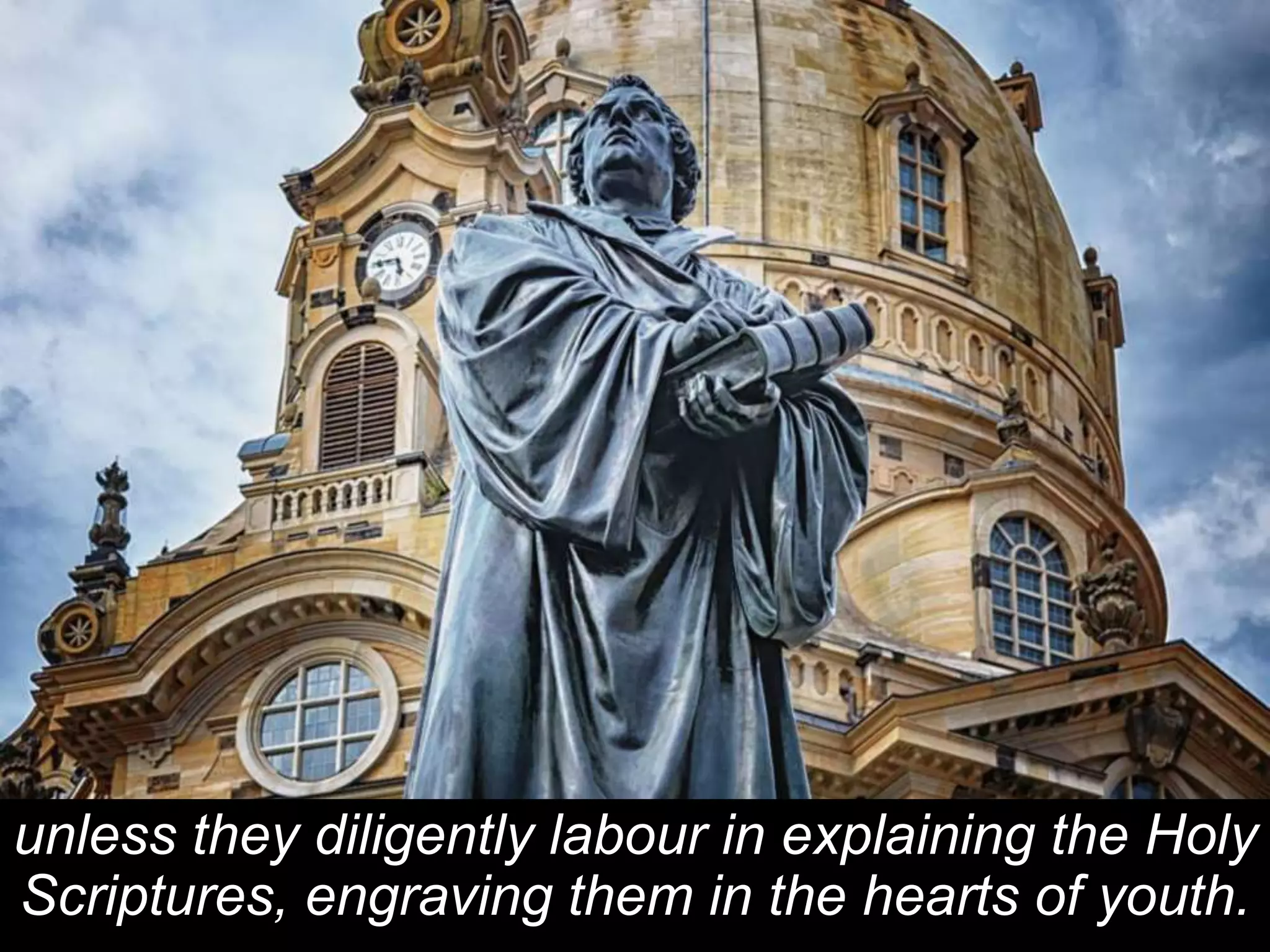 unless they diligently labour in explaining the Holy
Scriptures, engraving them in the hearts of youth.
 