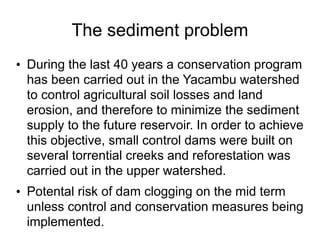 The sediment problem
• During the last 40 years a conservation program
has been carried out in the Yacambu watershed
to co...