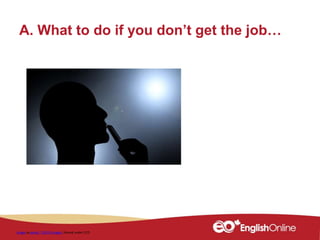A. What to do if you don’t get the job…
Image by geralt / 10515 images Shared under CCO
 