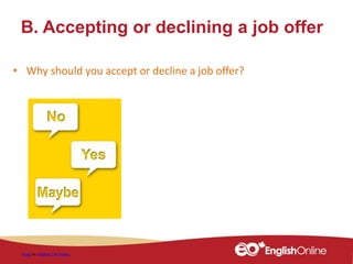 B. Accepting or declining a job offer
Image by Wild0ne / 69 images
• Why should you accept or decline a job offer?
 
