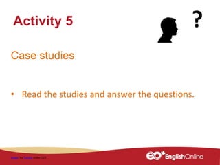 Case studies
• Read the studies and answer the questions.
Activity 5
Image by Tumisu under CC0
 