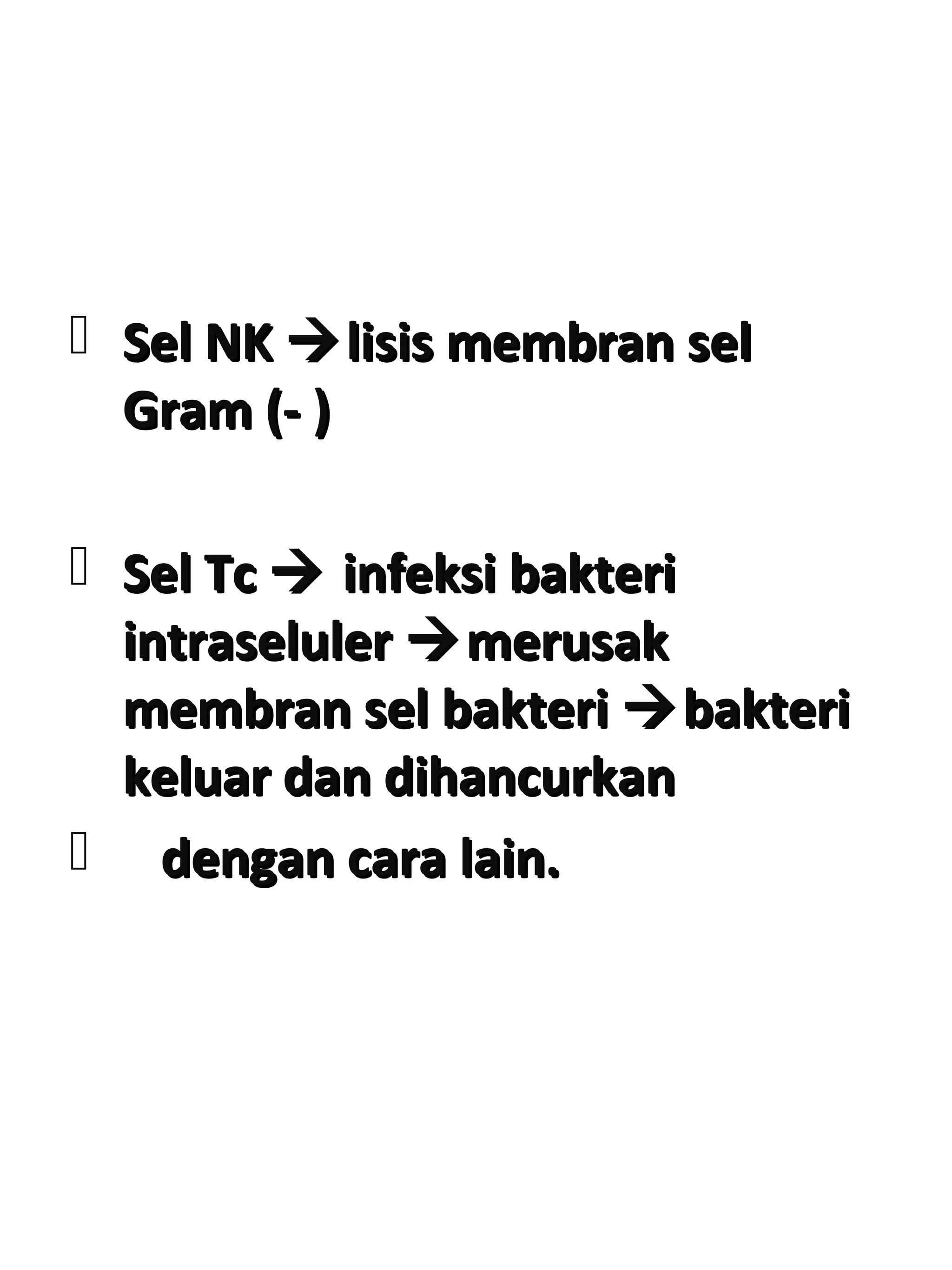  Sel NKSel NK lisis membran sellisis membran sel
Gram (- )Gram (- )
 Sel TcSel Tc  infeksi bakteriinfeksi bakteri
intraselulerintraseluler merusakmerusak
membran sel bakterimembran sel bakteri bakteribakteri
keluar dan dihancurkankeluar dan dihancurkan
 dengan cara lain.dengan cara lain.
 