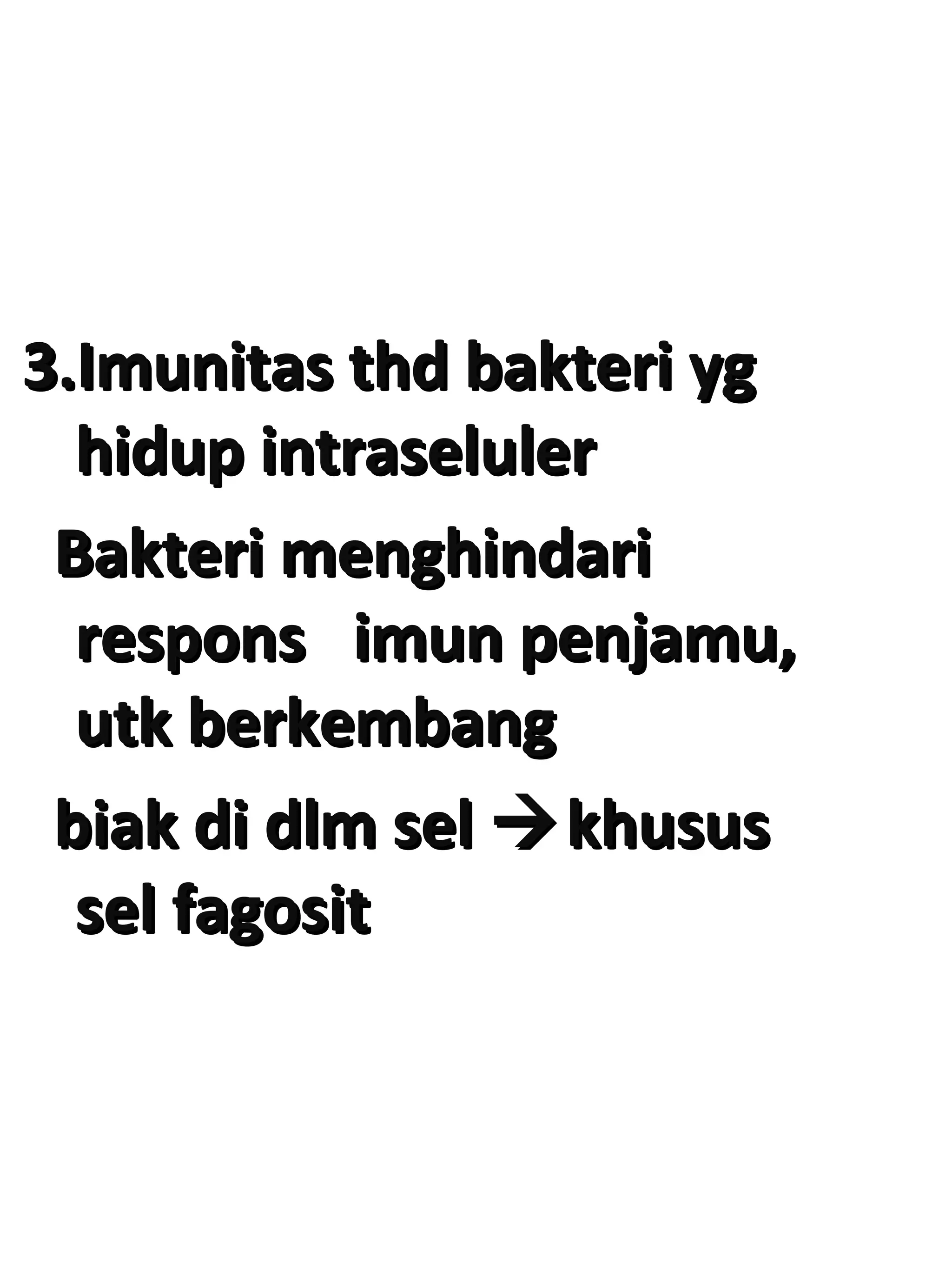 3.Imunitas thd bakteri yg3.Imunitas thd bakteri yg
hidup intraselulerhidup intraseluler
Bakteri menghindariBakteri menghindari
respons imun penjamu,respons imun penjamu,
utk berkembangutk berkembang
biak di dlm selbiak di dlm sel khususkhusus
sel fagositsel fagosit
 