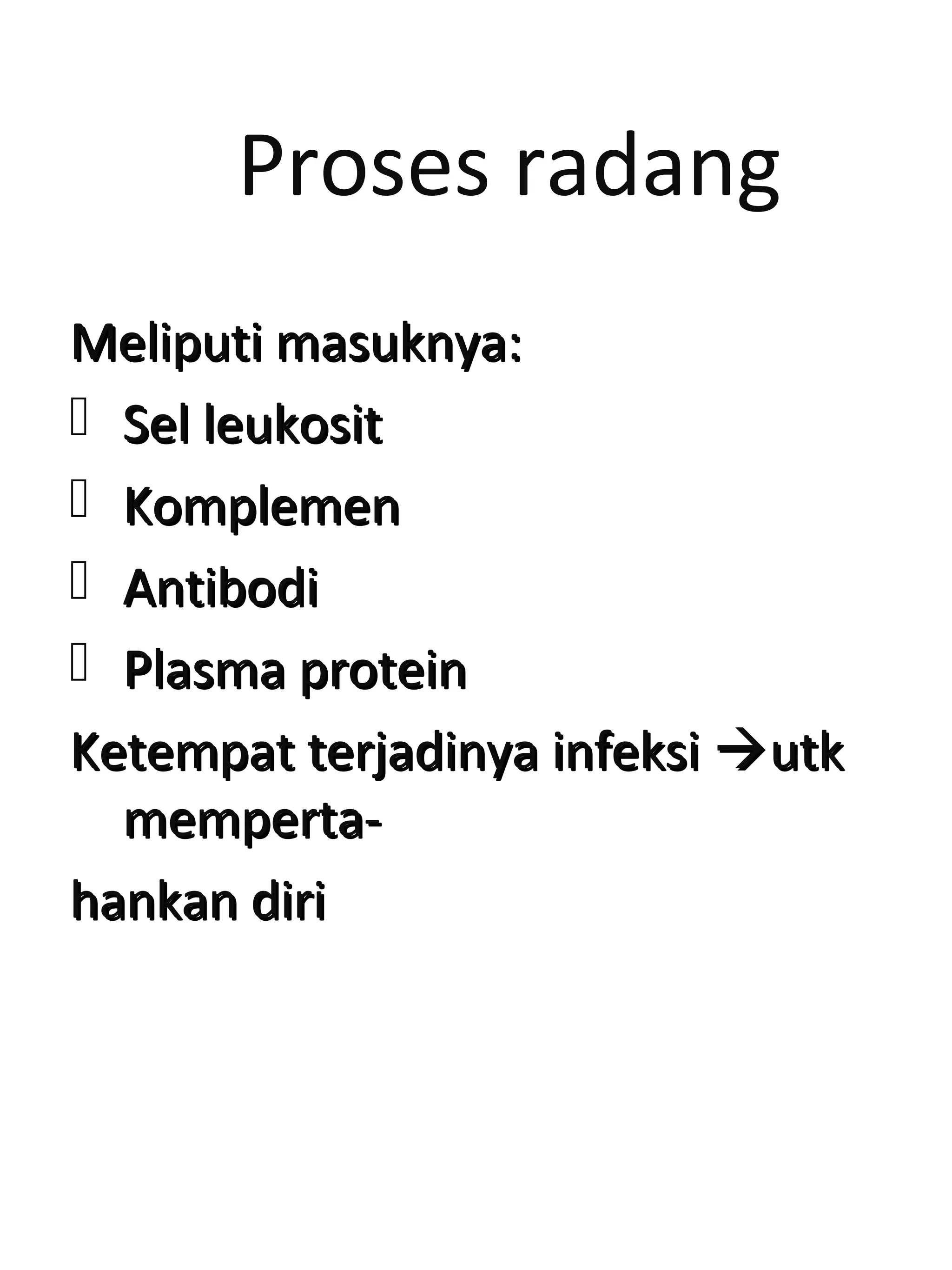 Proses radang
Meliputi masuknya:Meliputi masuknya:
 Sel leukositSel leukosit
 KomplemenKomplemen
 AntibodiAntibodi
 Plasma proteinPlasma protein
Ketempat terjadinya infeksiKetempat terjadinya infeksi utkutk
memperta-memperta-
hankan dirihankan diri
 
