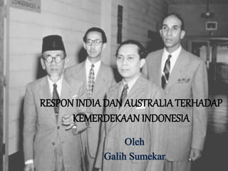 RESPON INDIADAN AUSTRALIATERHADAP
KEMERDEKAAN INDONESIA
 