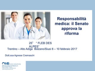 Responsabilità
medica: il Senato
approva la
riforma
25° “ FLEB DES
ALPES”
Trentino – Alto Adige Bolzano/Siusi 8 – 10 febbraio 2017
Dott.ssa Agnese Cremaschi
 