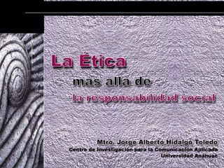 Mtro. Jorge
Alberto
Hidalgo
Toledo
Centro de
Investigació
n para la
Comunicaci
ón Aplicada
Universidad
Anáhuac

 