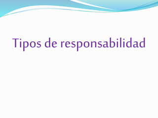 Tipos de responsabilidad
 