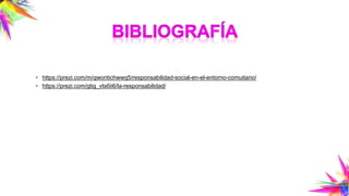 • https://prezi.com/m/qwontichwwq5/responsabilidad-social-en-el-entorno-comuitario/
• https://prezi.com/gtig_vts6ii6/la-responsabilidad/
 