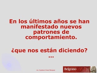 En los últimos años se han manifestado nuevos patrones de comportamiento. ¿que nos están diciendo?… 
