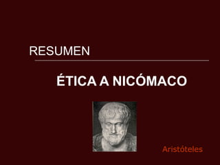 RESUMEN   ÉTICA A NICÓMACO Aristóteles 