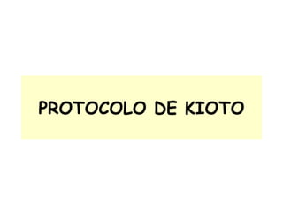 PROTOCOLO DE KIOTO 