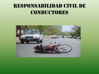 Responsabilidad Civil de
Conductores
 