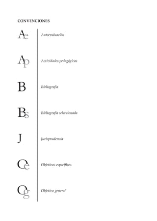 CONVENCIONES


		      Autoevaluación					




		      Actividades pedagógicas	




		      Bibliografía




		      Bibliografía seleccionada




		      Jurisprudencia




	   	   Objetivos específicos




		      Objetivo general
 